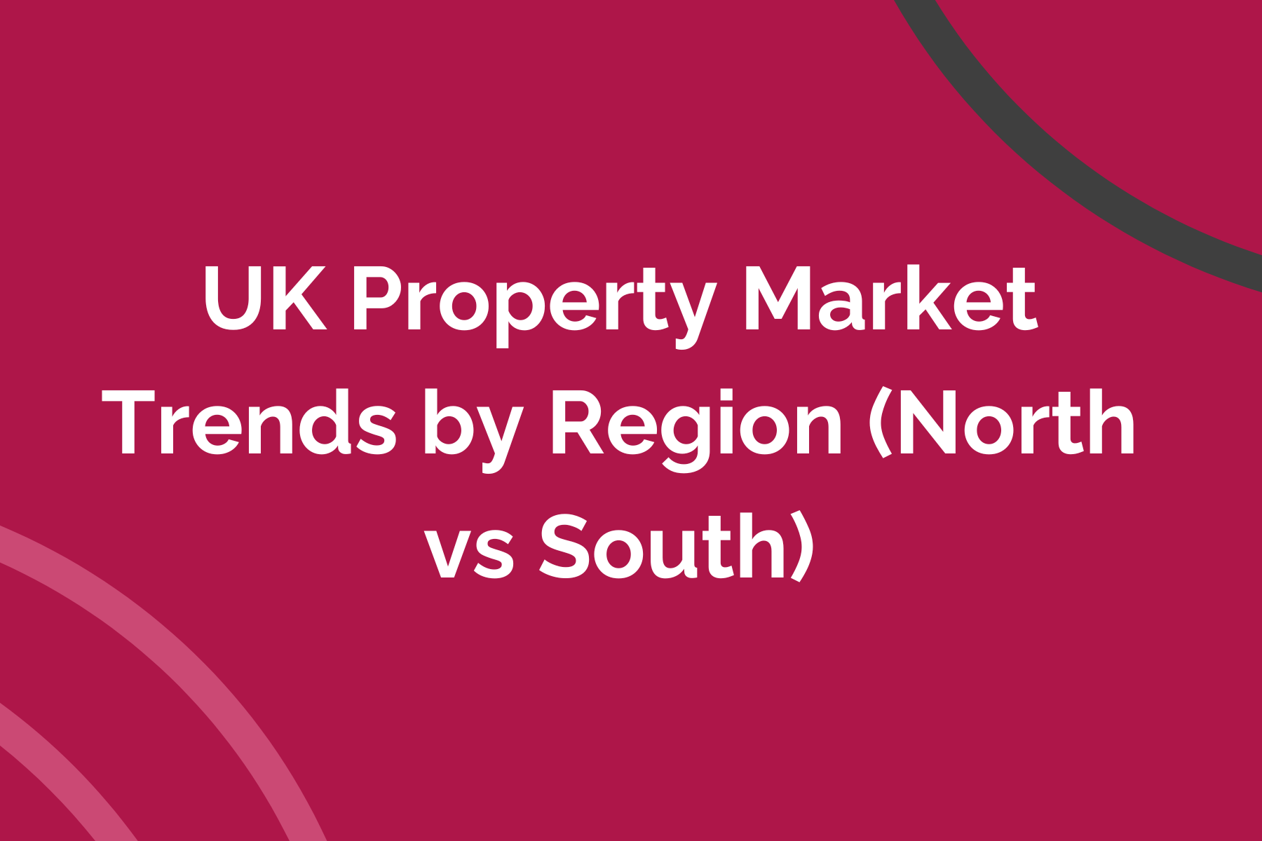 UK Property Market Trends by Region (North vs South)