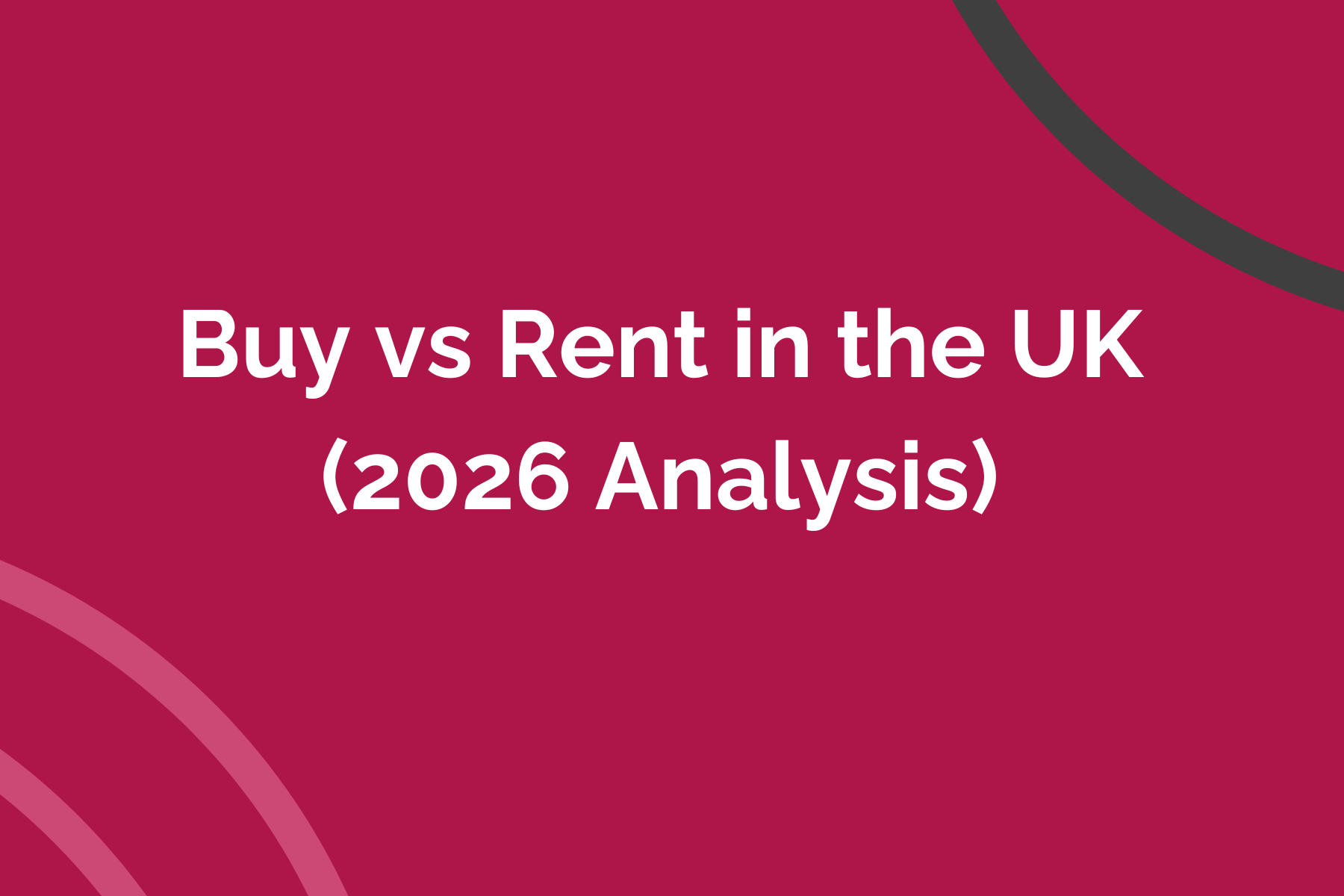 Buy vs Rent in the UK (2026 Analysis)