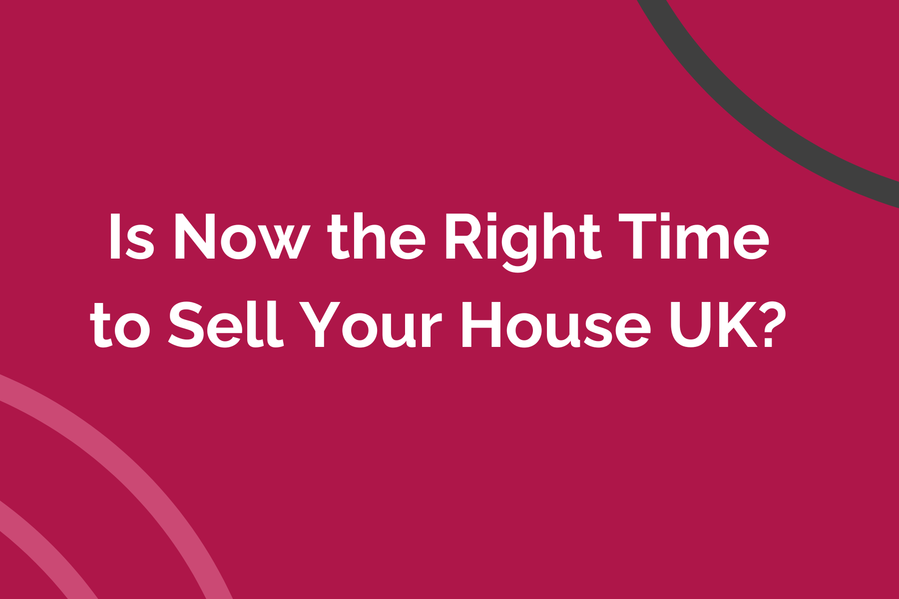 Is Now the Right Time to Sell Your House UK?