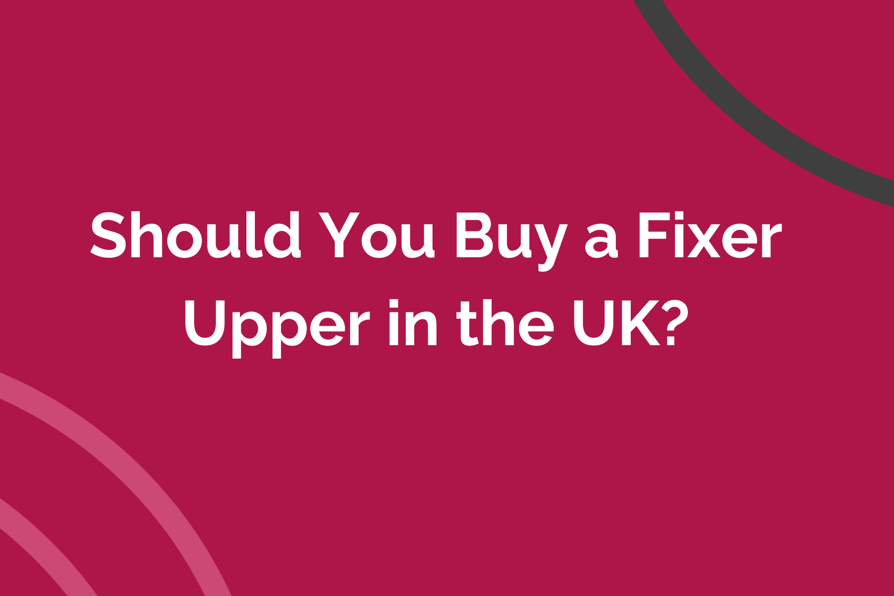 Should You Buy a Fixer Upper in the UK?