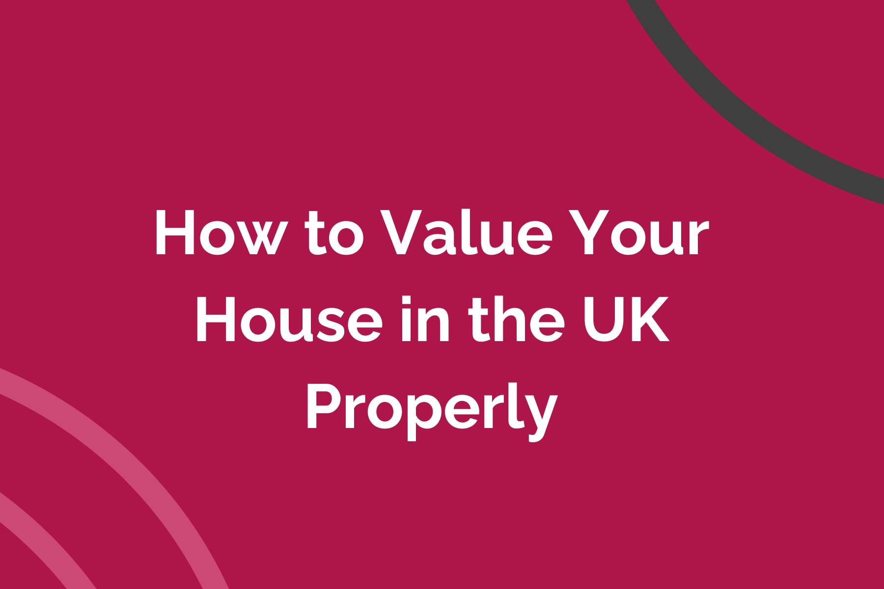 How to Value Your House in the UK Properly