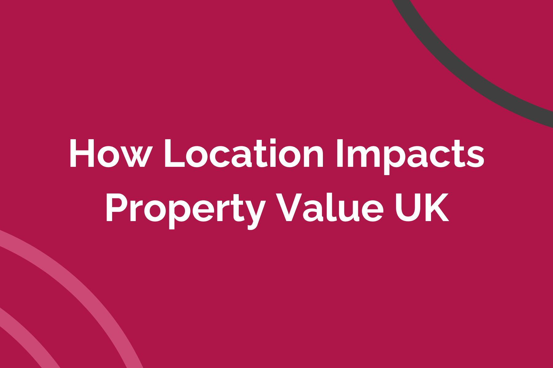 How Location Impacts Property Value UK