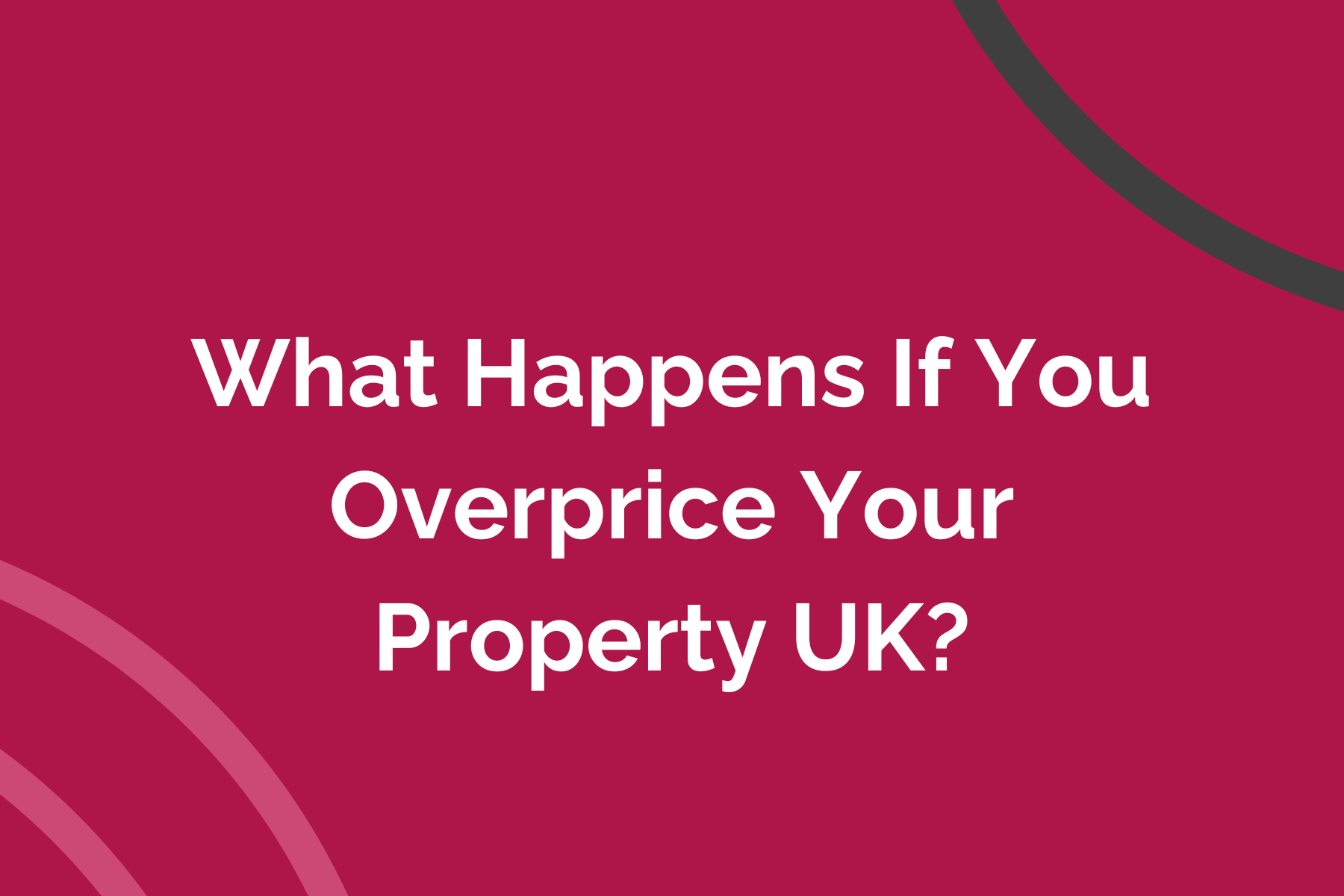 What Happens If You Overprice Your Property UK?