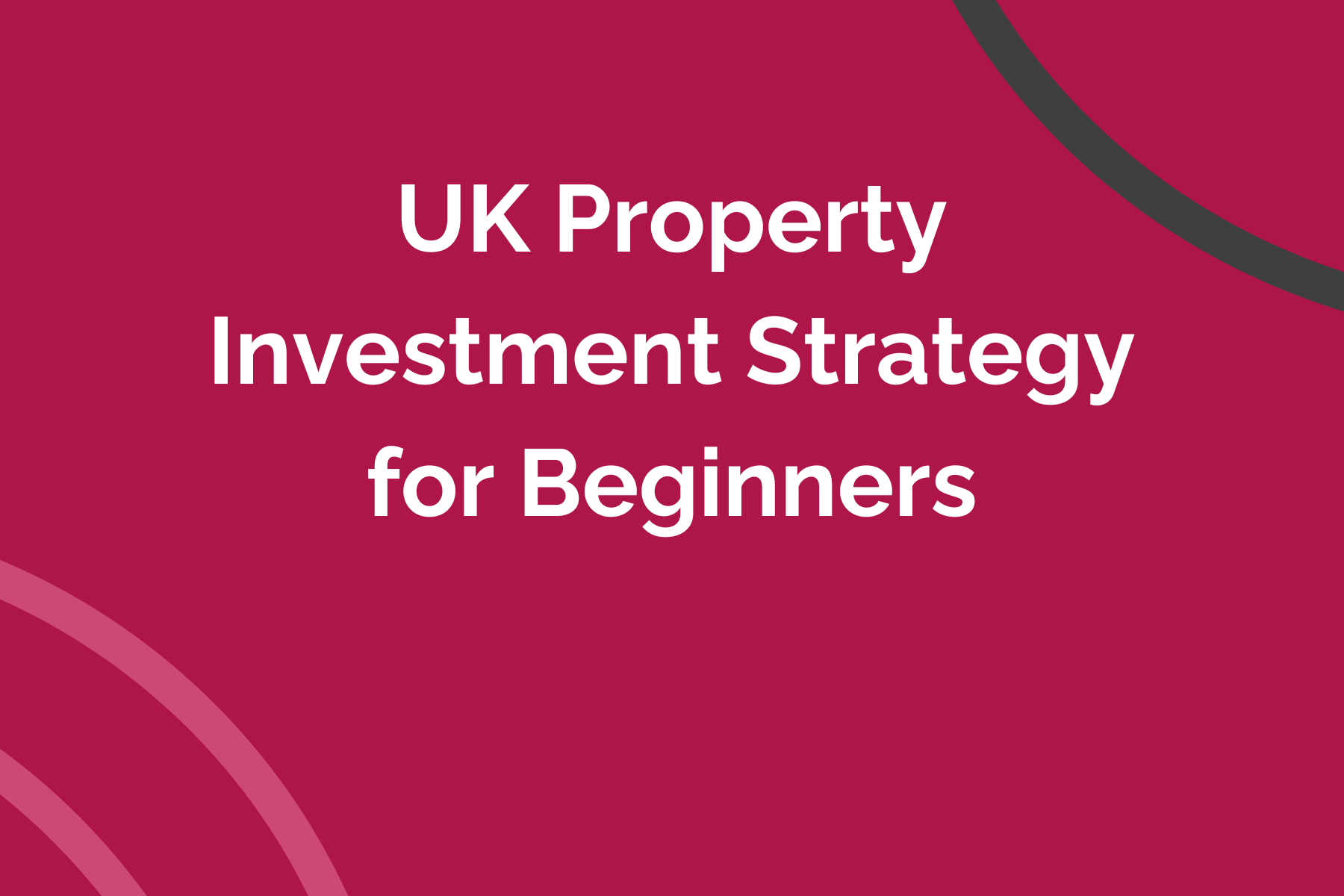 UK Property Investment Strategy for Beginners
