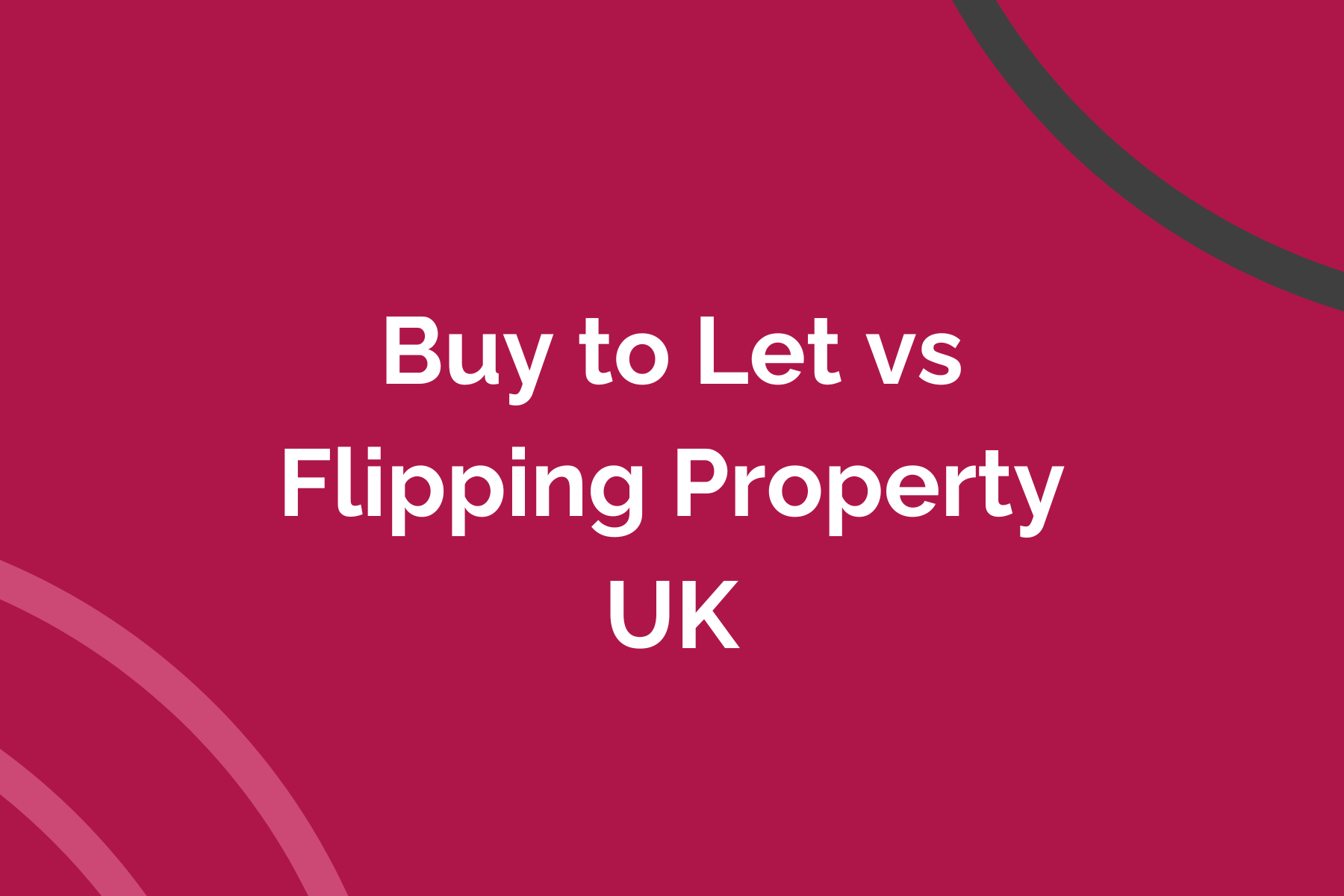 Buy to Let vs Flipping Property UK
