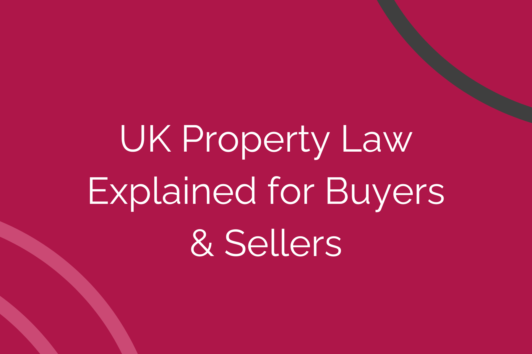UK Property Law Explained for Buyers &amp; Sellers