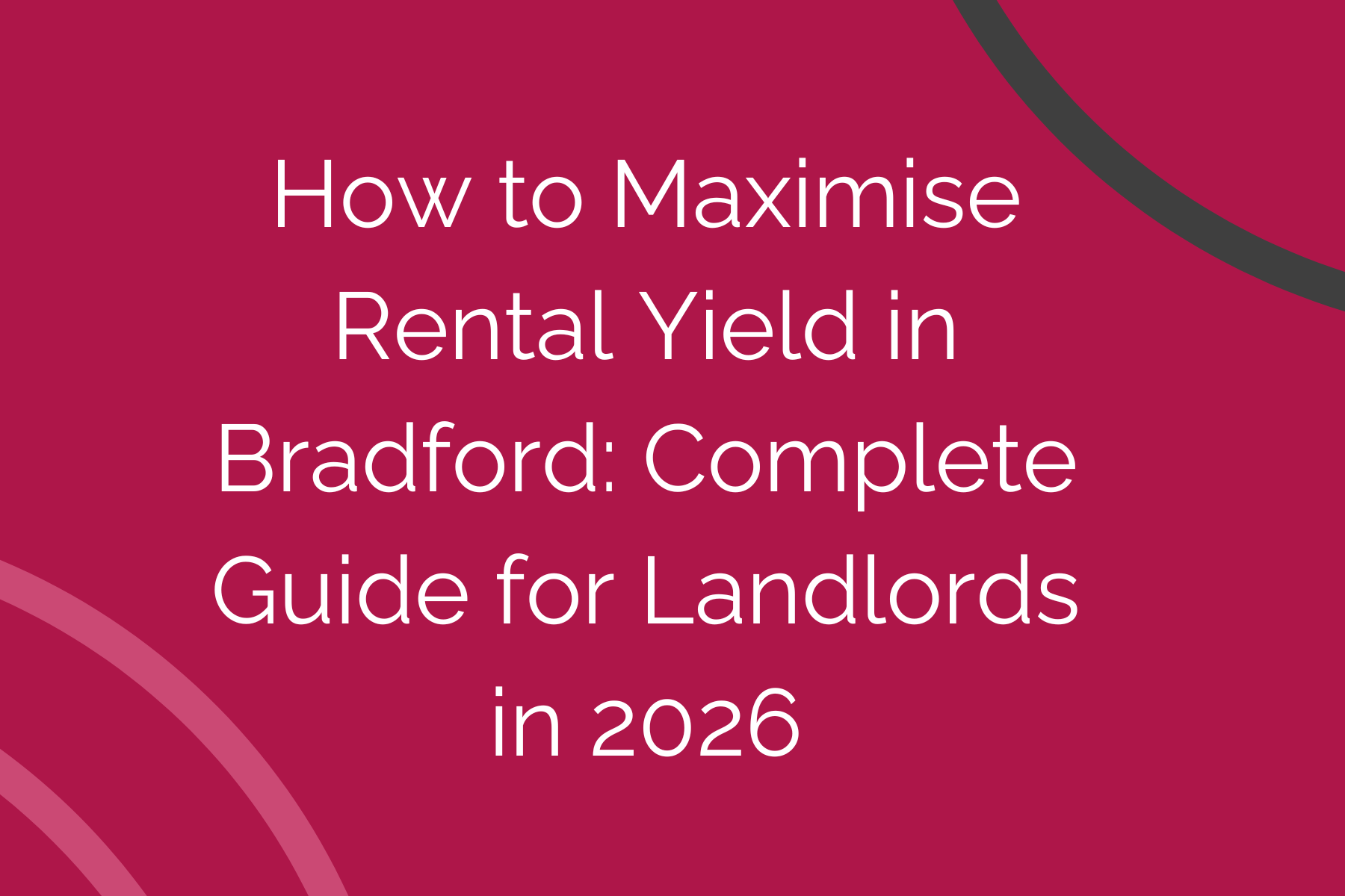 How to Maximise Rental Yield in Bradford: Complete Guide for Landlords in 2026