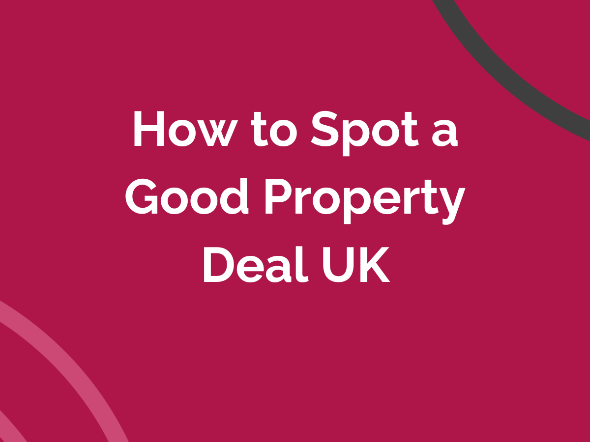 How to Spot a Good Property Deal UK?