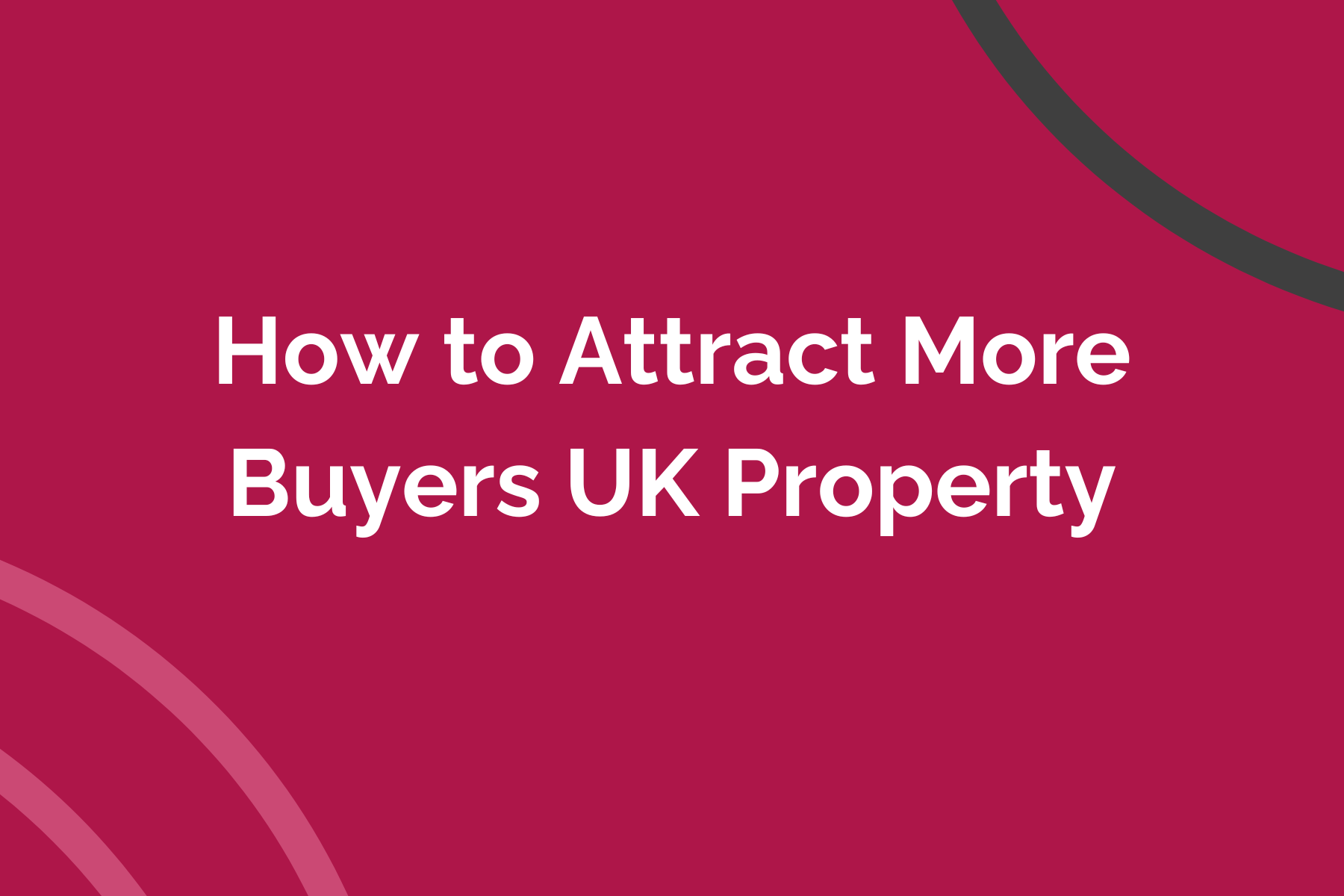 How to Attract More Buyers UK Property
