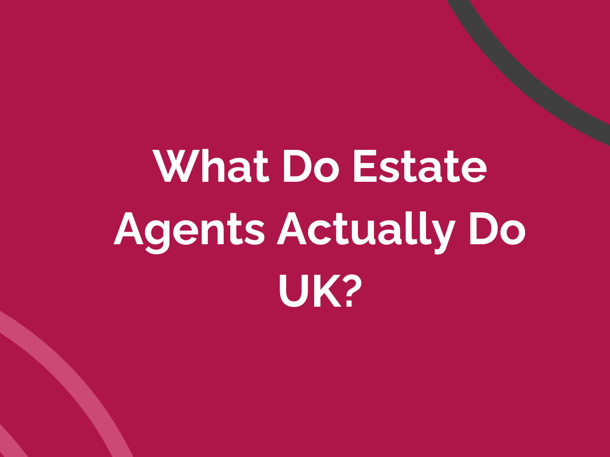 What Do Estate Agents Actually Do UK?&nbsp;