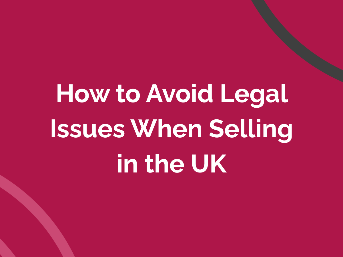 How to Avoid Legal Issues When Selling in the UK