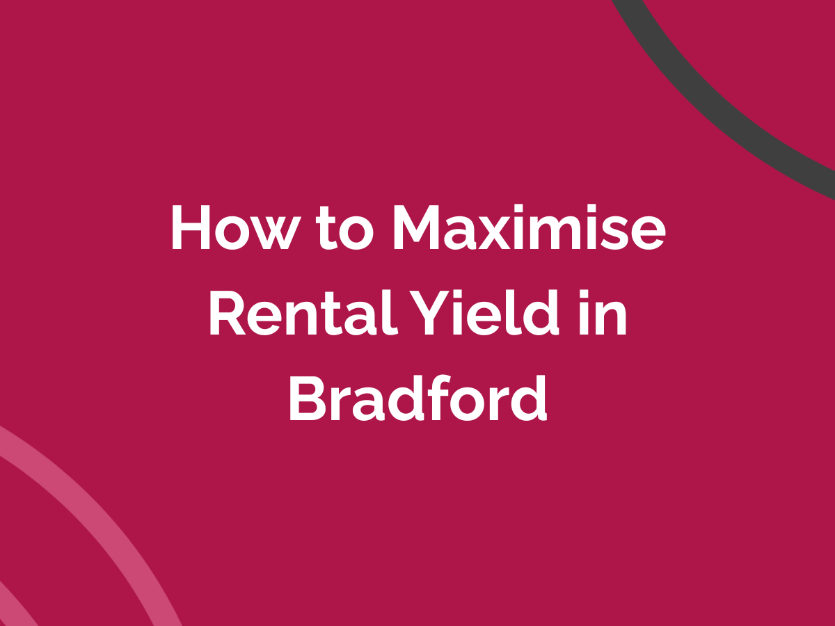 How to Maximise Rental Yield in Bradford