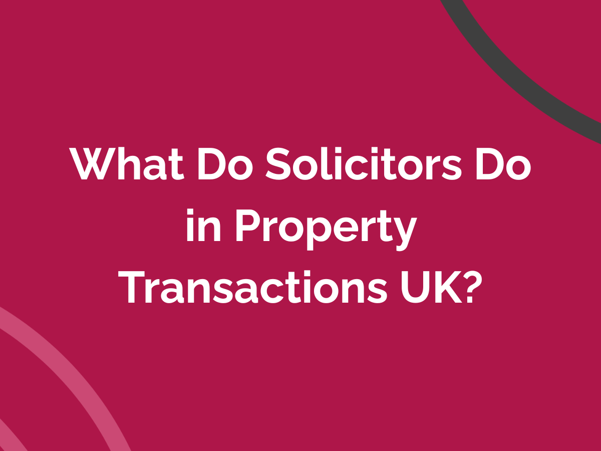 What Do Solicitors Do in Property Transactions UK?