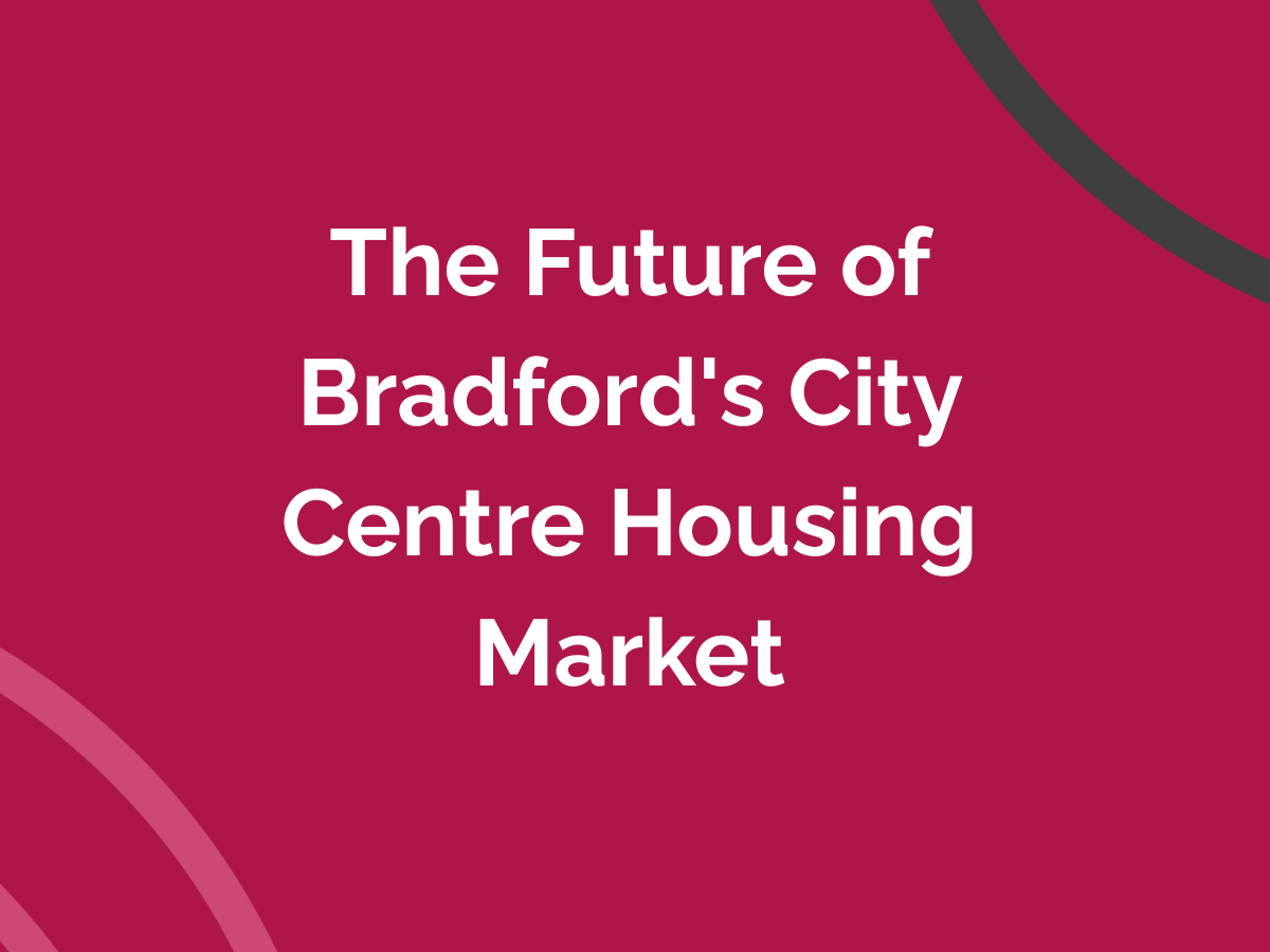 The Future of Bradford's City Centre Housing Market
