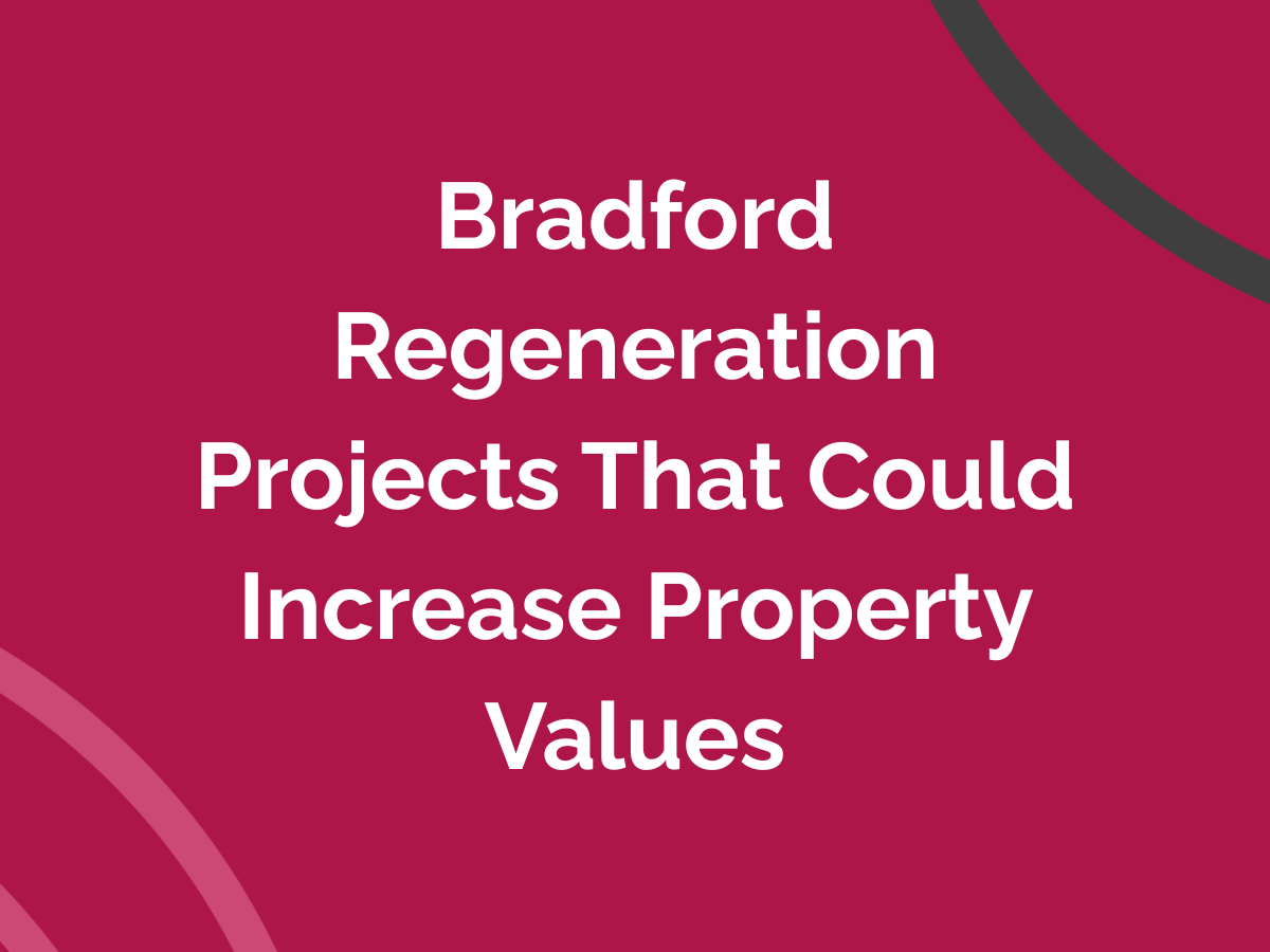 Bradford Regeneration Projects That Could Increase Property Values