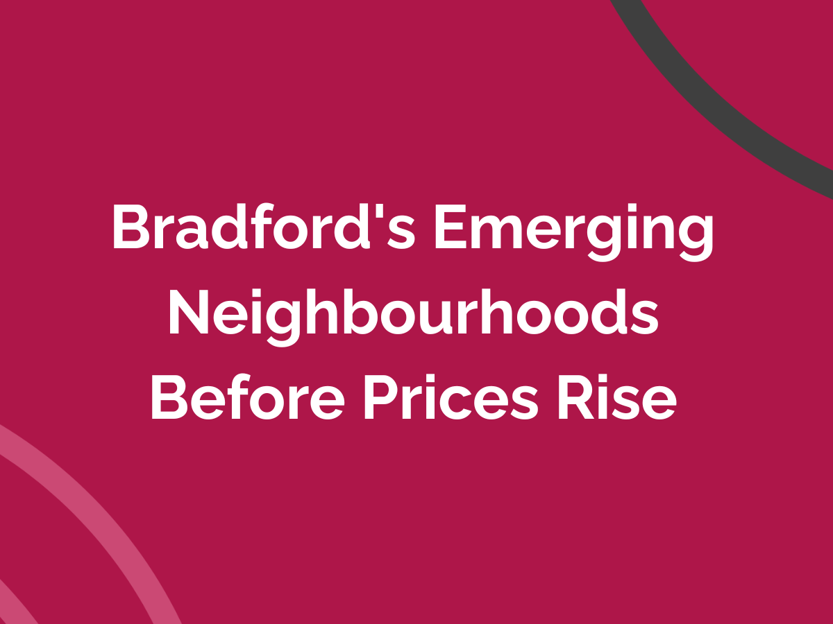 Bradford's Emerging Neighborhoods Before Prices Rise