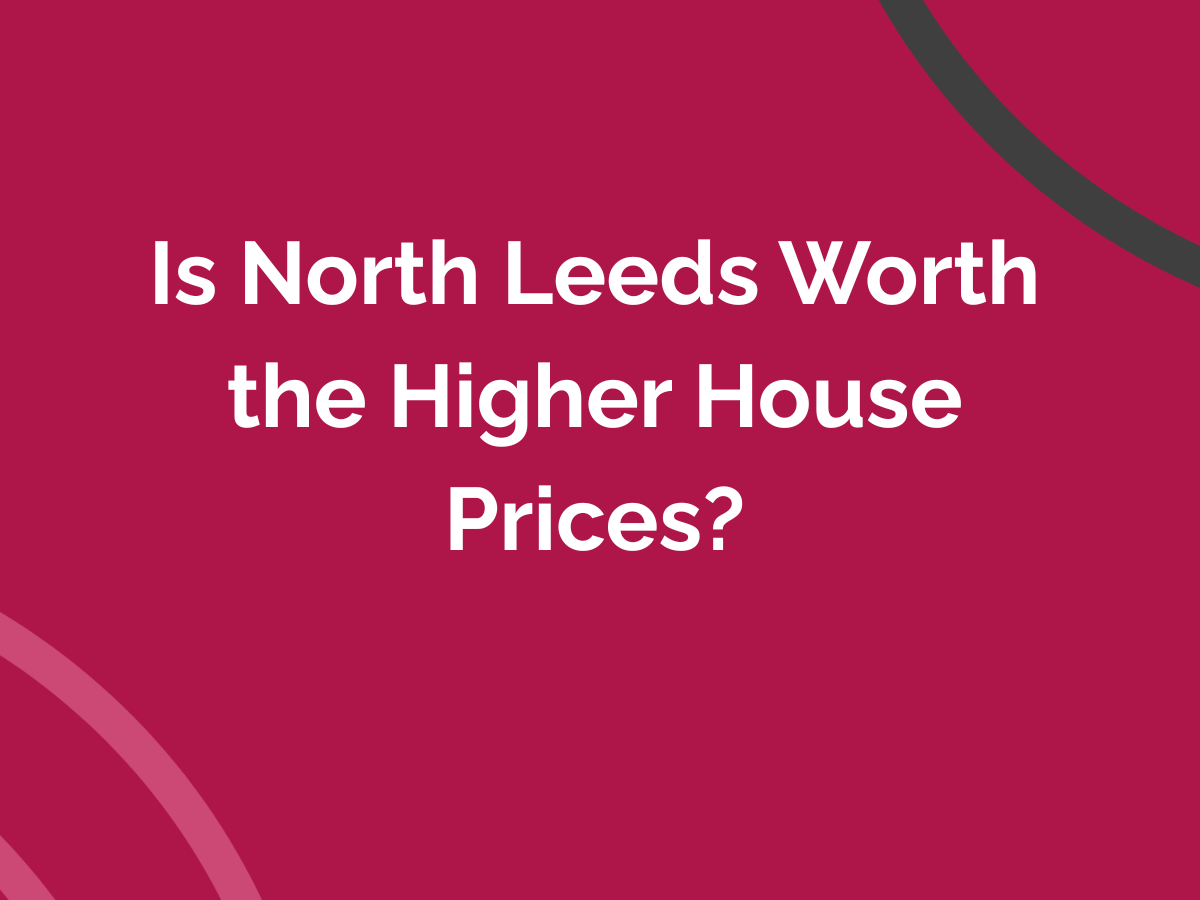 Is North Leeds Worth the Higher House Prices?