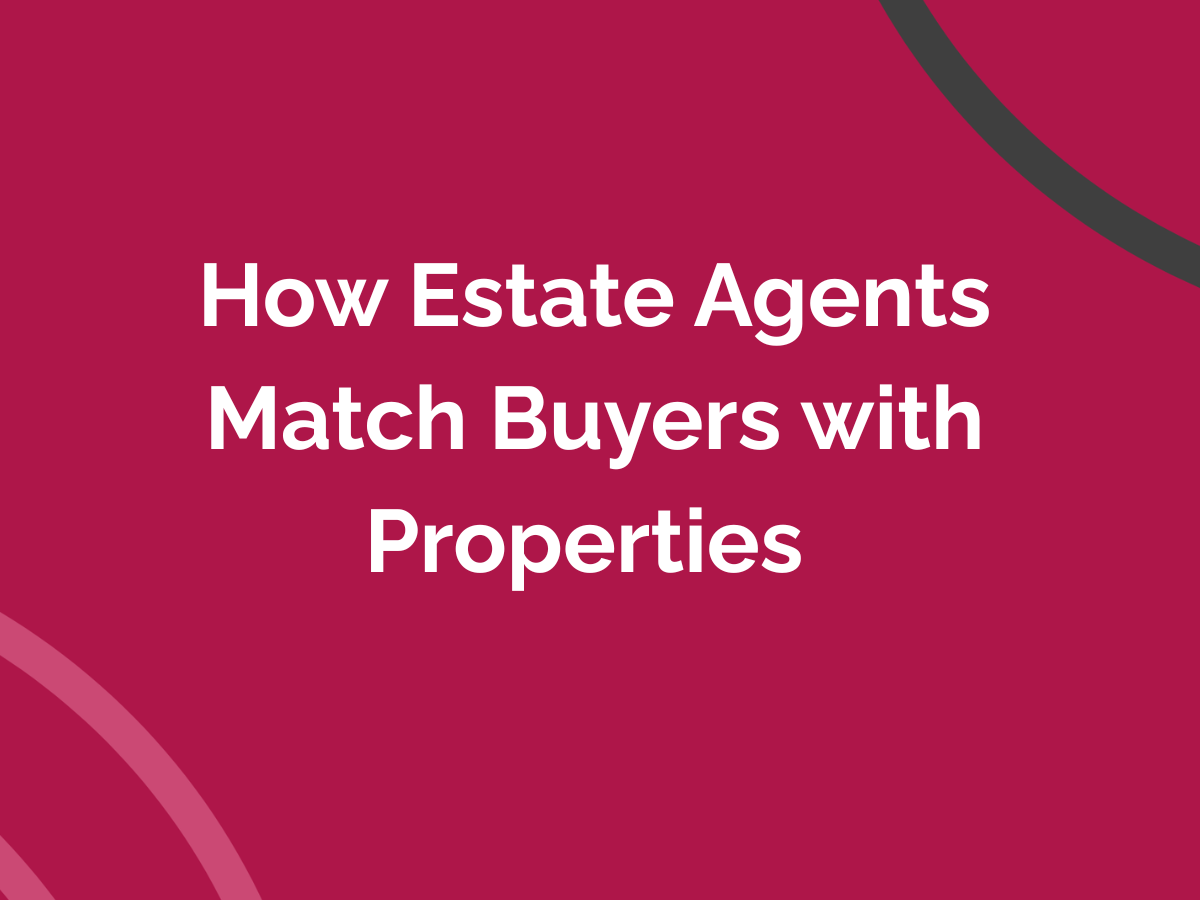 How Estate Agents Match Buyers with Properties