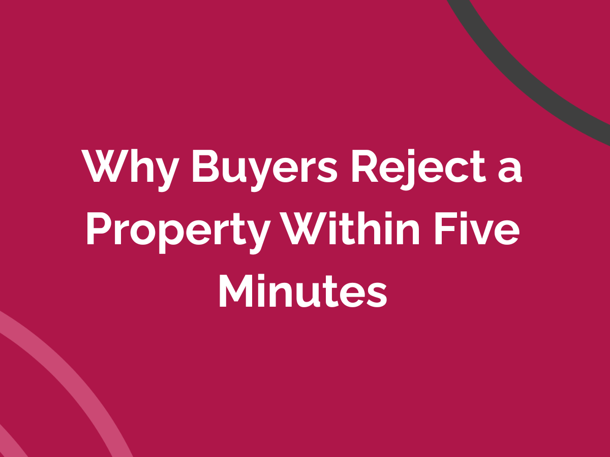 Why Buyers Reject a Property Within Five Minutes