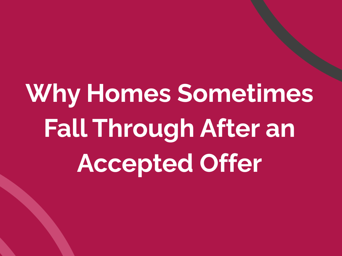 Why Homes Sometimes Fall Through After an Accepted Offer
