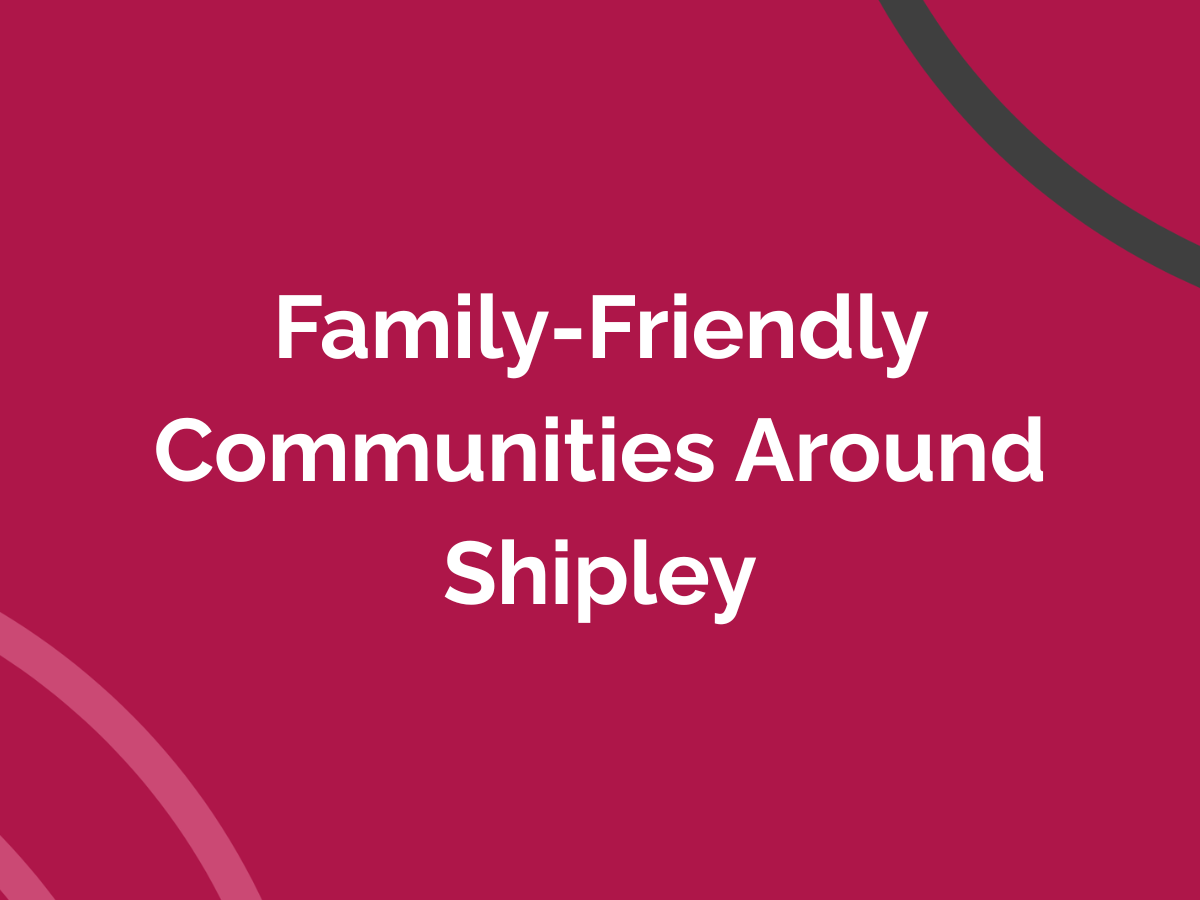 Family-Friendly Communities Around Shipley