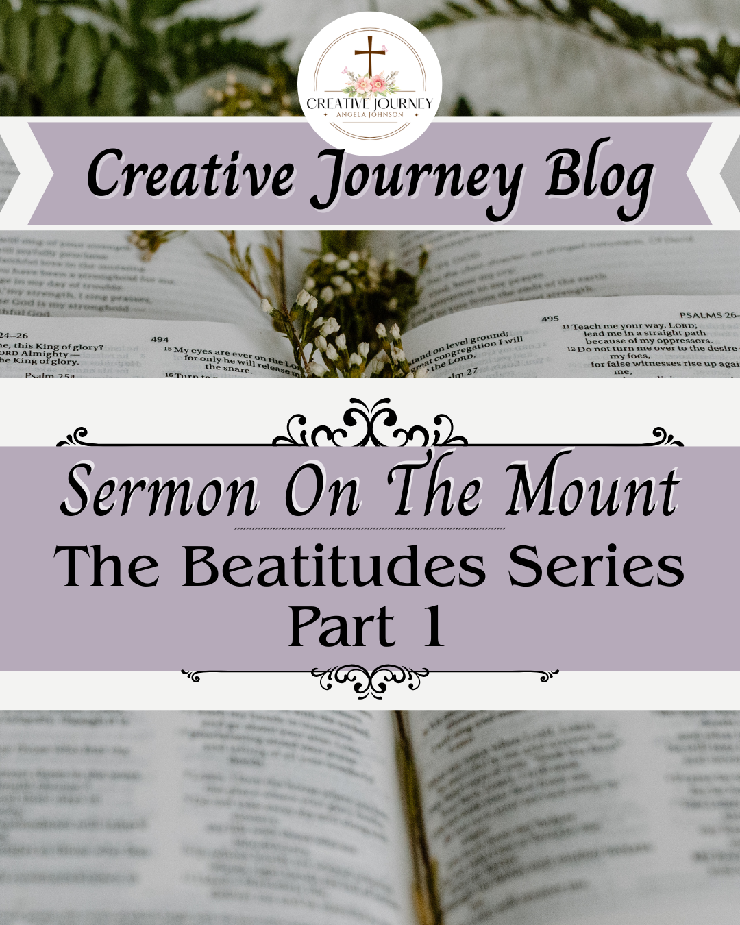 Cover of a blog post titled 'Sermon On The Mount: The Beatitudes Series Part 1' with a Bible open and flowers in the background, and a logo for Creative Journey Angela Johnson at the top.