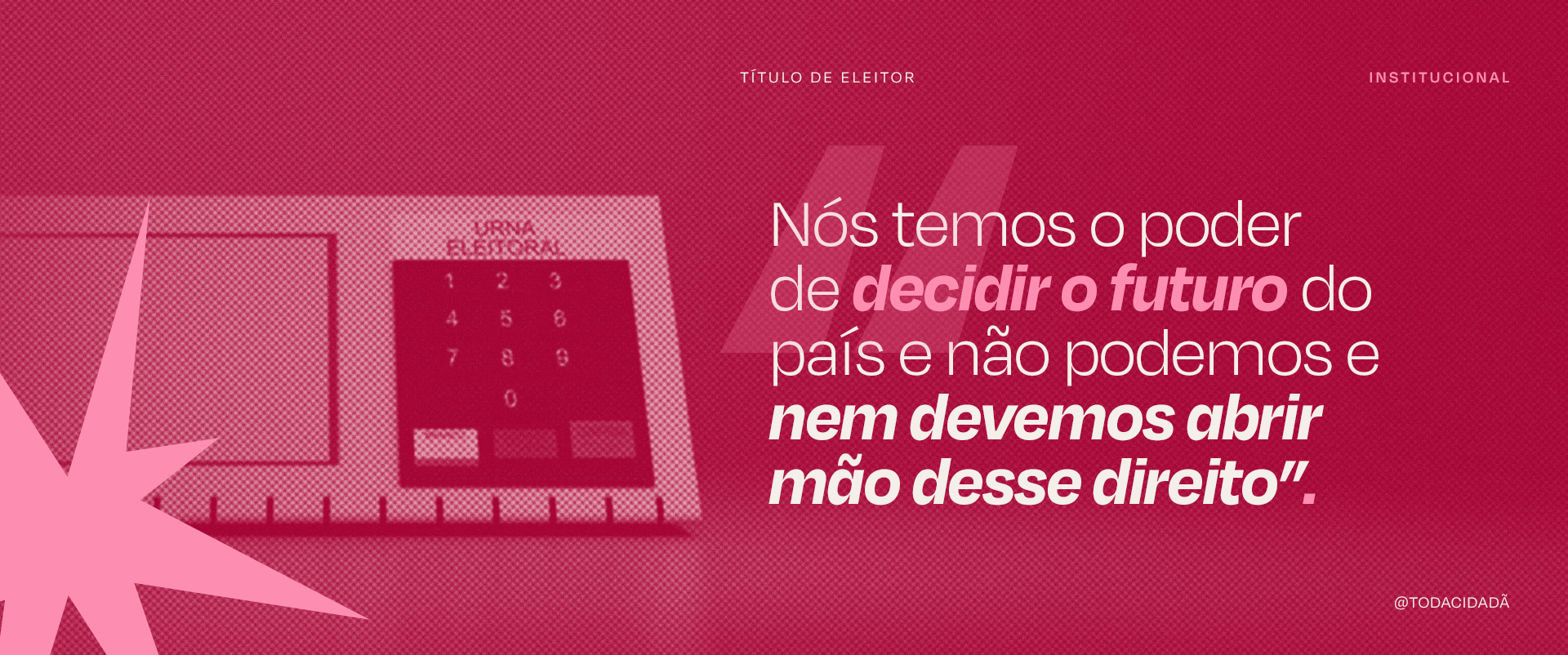 &nbsp;Vamos juntas decidir essas Eleições: o prazo para regularizar título eleitoral termina dia 6 de maio