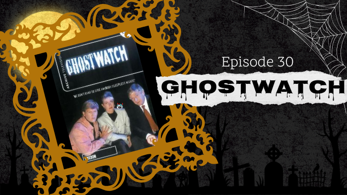 Ep. 30 - Ghostwatch