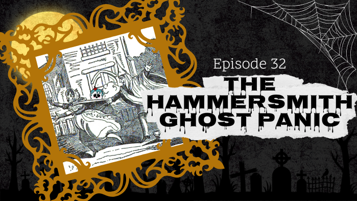 Ep. 32 - The Hammersmith Ghost Panic