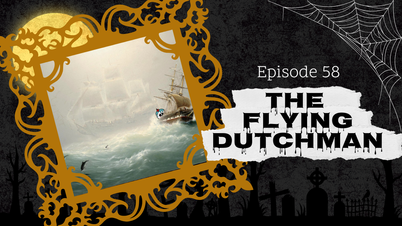 Ep. 58: The Flying Dutchman
