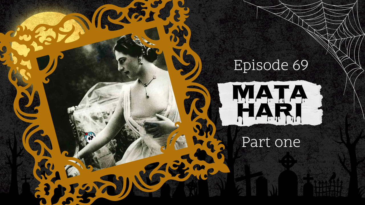 69: Mata Hari (Part I)