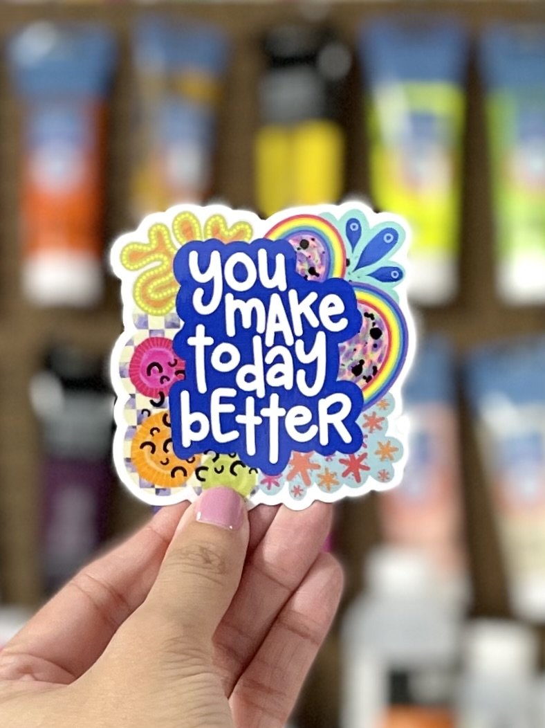 "You Make Today Better" Sticker (3")