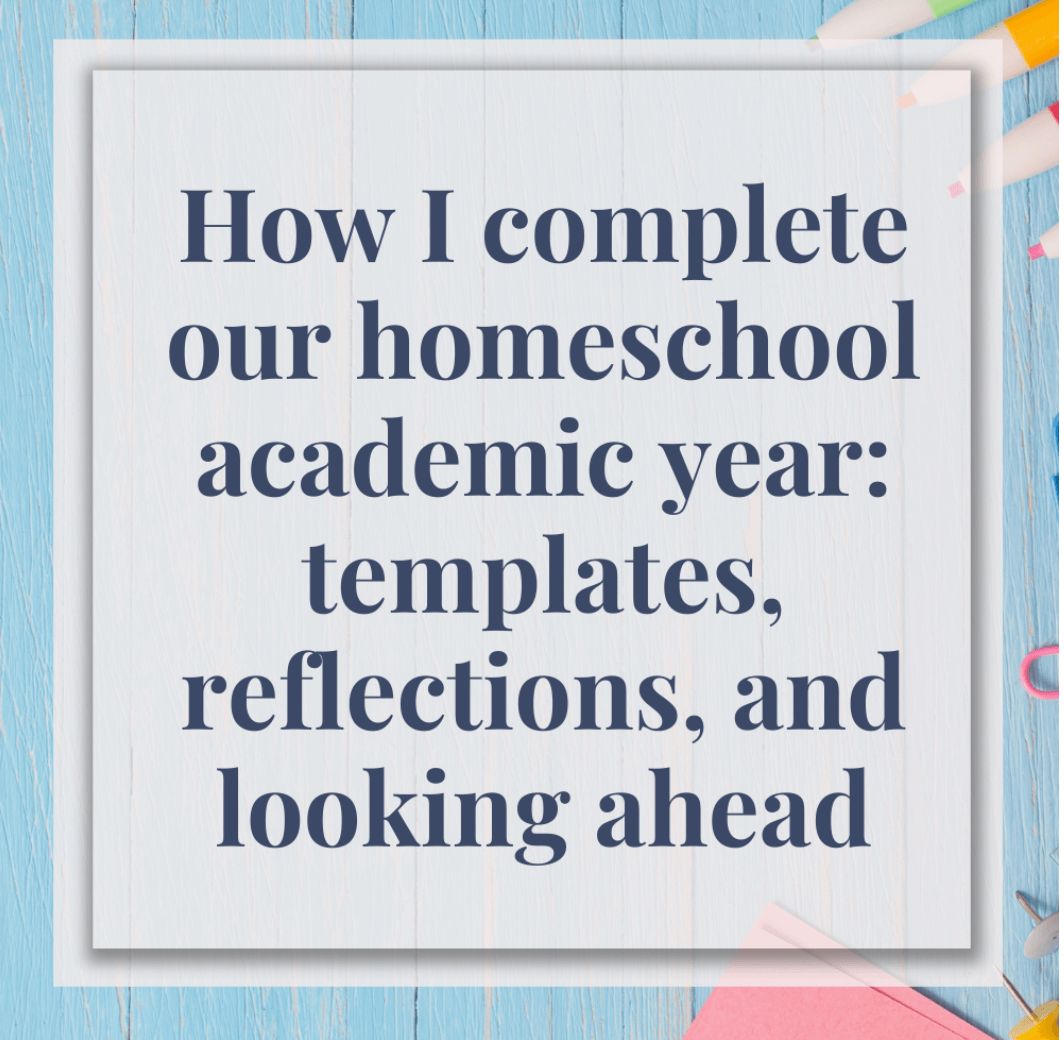 How I Complete Our Homeschool Academic Year