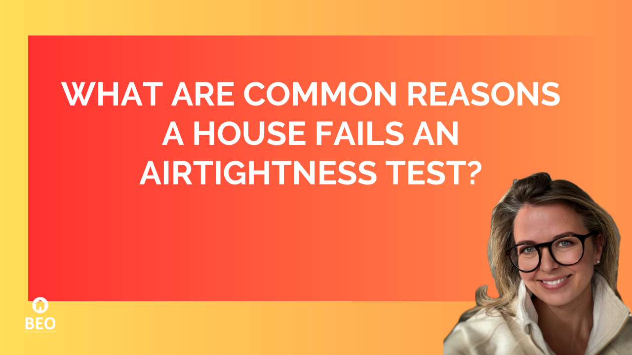 What Are Common Reasons a House Fails an Airtightness Test?
