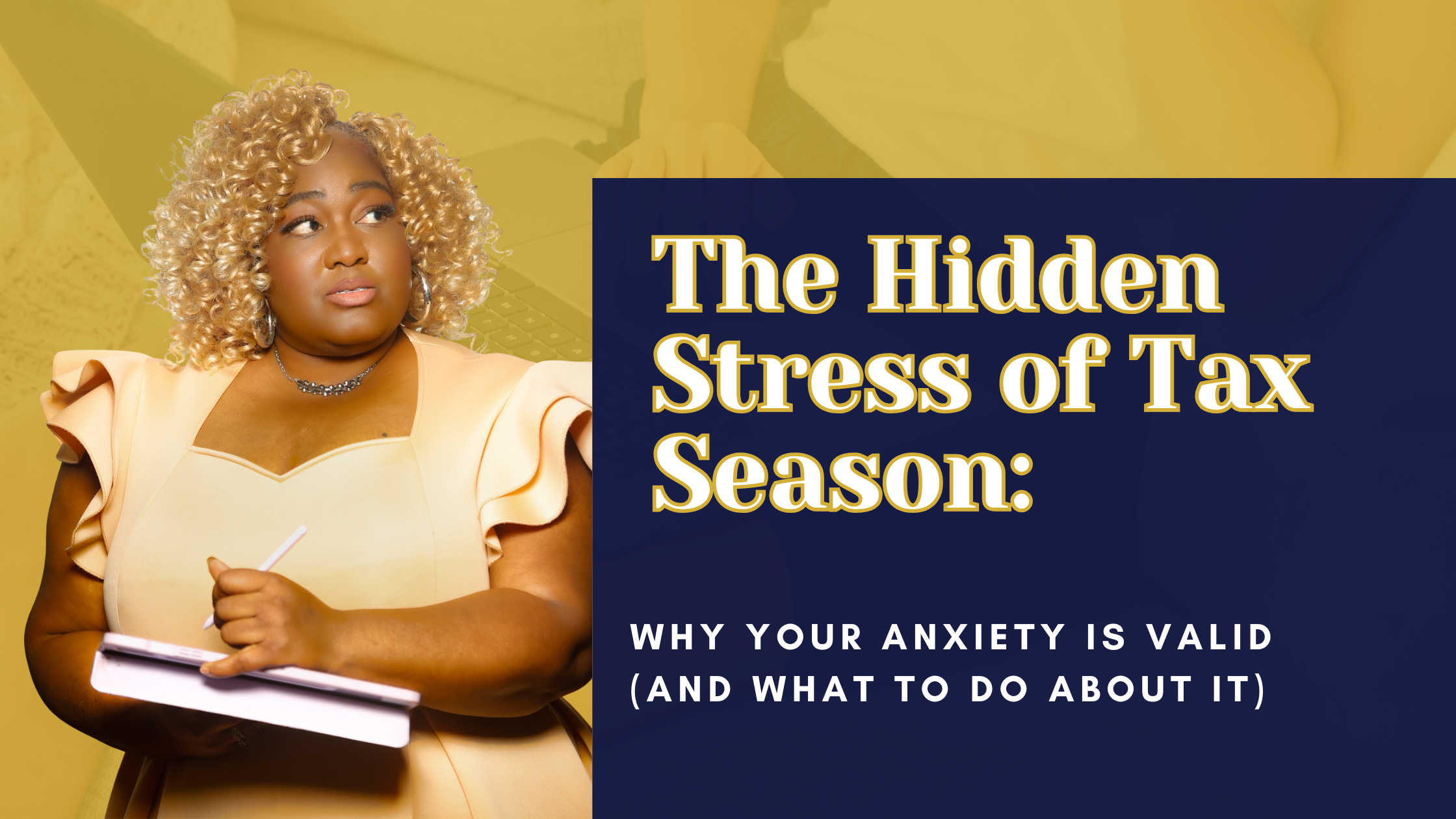 The Hidden Stress of Tax Season: Why Your Anxiety Is Valid (And What to Do About It)