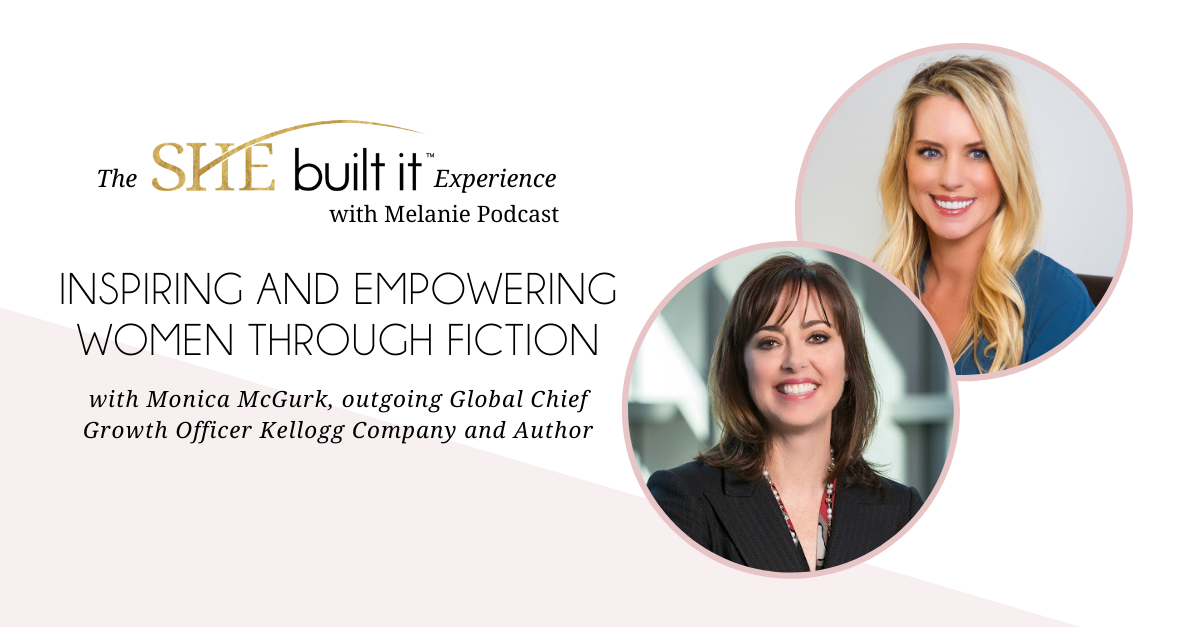 Inspiring and Empowering Women Through Fiction with Monica McGurk, outgoing Global Chief Growth Officer Kellogg Company and Author