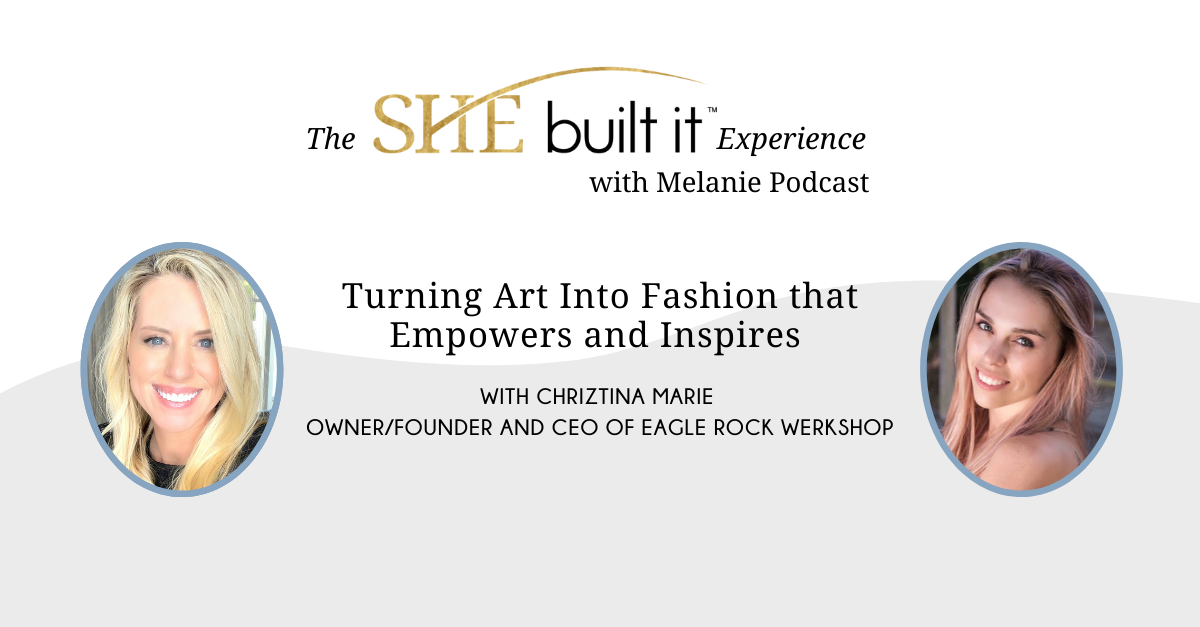Turning Art Into Fashion that Empowers and Inspires with Chriztina Marie, Owner/Founder and CEO of Eagle Rock WERKSHOP 