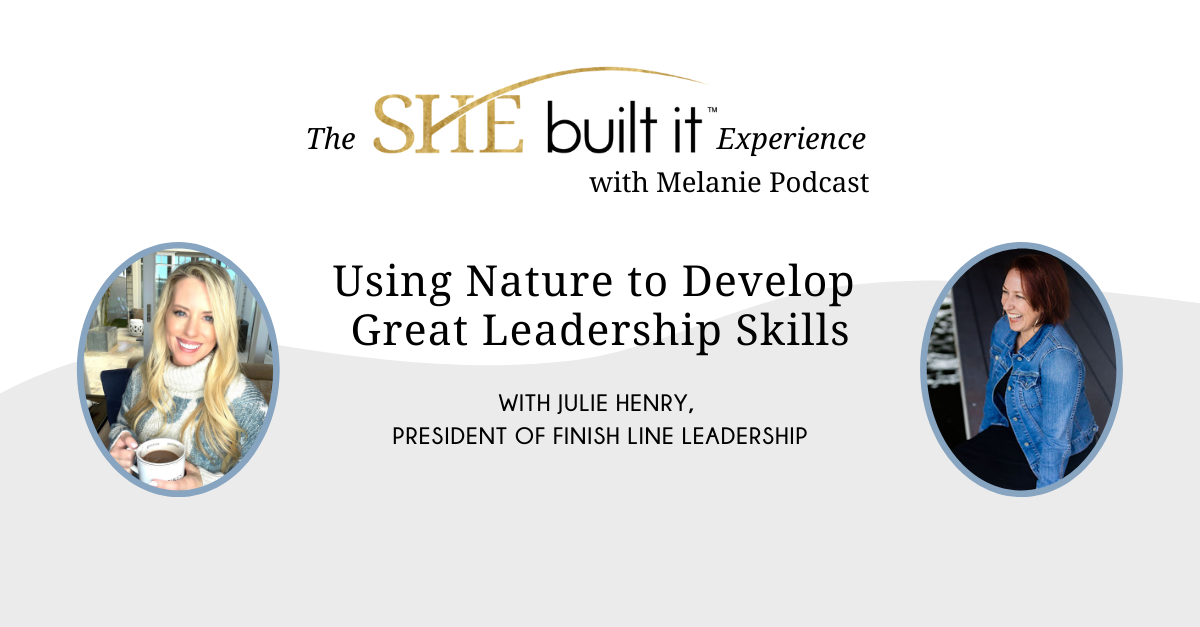 Using Nature to Develop Great Leadership Skills with Julie Henry, President, Finish Line Leadership