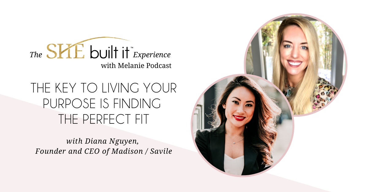 The Key to Living your Purpose is Finding the Perfect Fit featuring Diana Nguyen, Founder and CEO of Madison / Savile