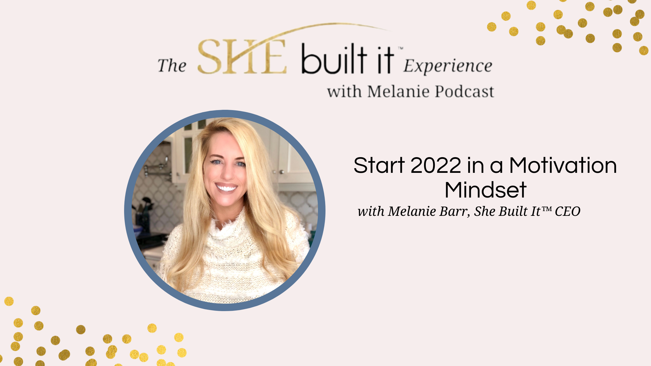 Start 2022 in a Motivation Mindset with Melanie Barr, CEO of She Built It™