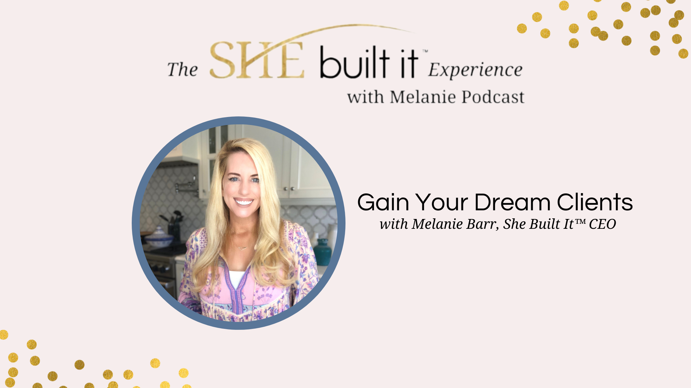 Gain Your Dream Clients with Melanie Barr, CEO of She Built It™