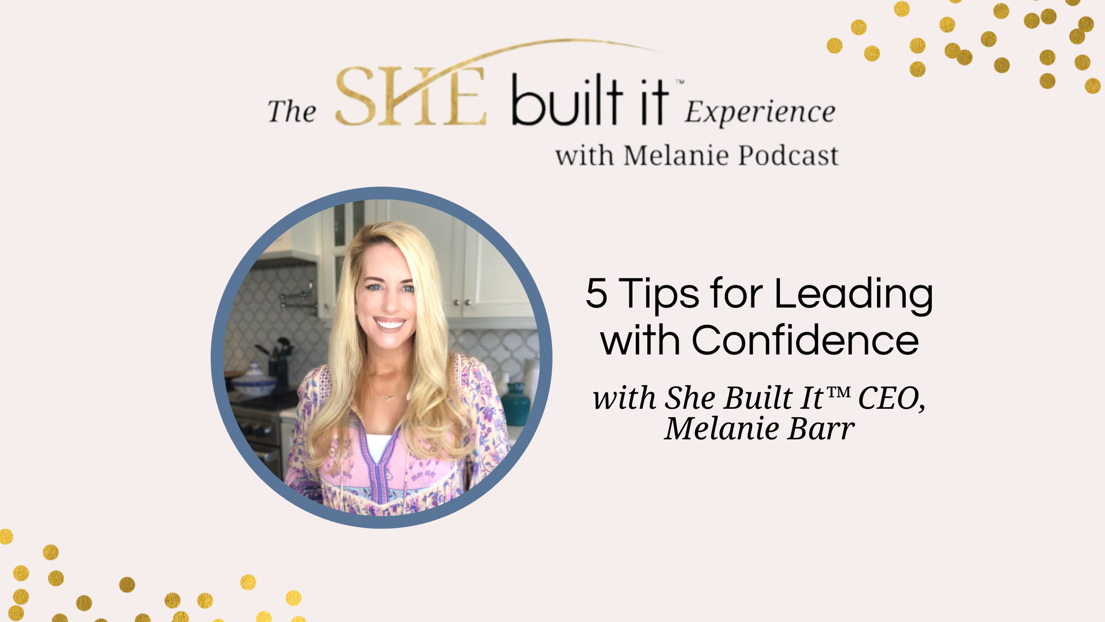 5 Tips for Leading with Confidence with She Built It™ CEO, Melanie Barr