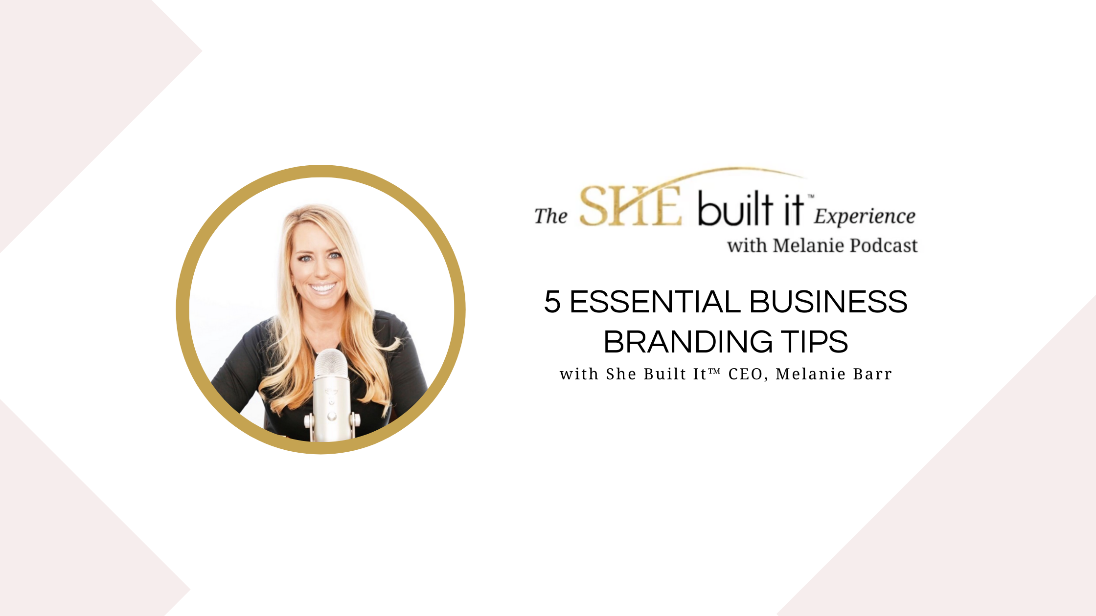 5 Essential Business Branding Tips with She Built It™ CEO, Melanie Barr