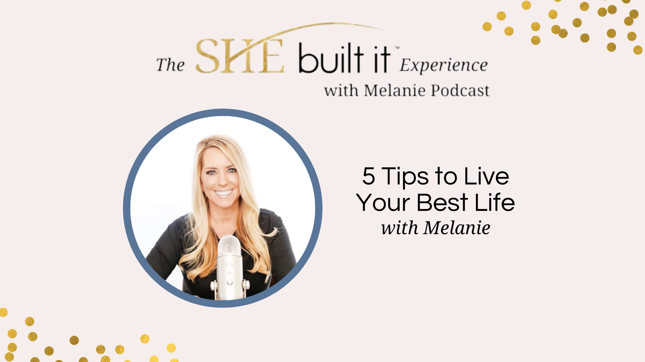 Melanie Barr, She Built It™ - CEO &amp; Founder Shares 5 Tips To Live Your Best Life