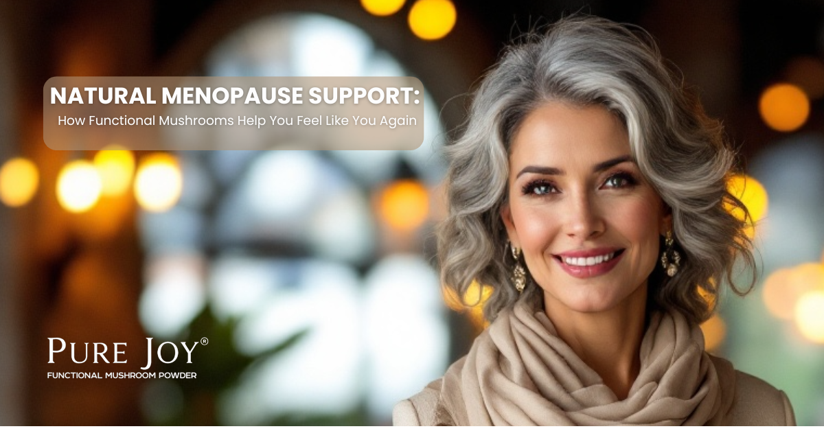 Natural Menopause Support: How Functional Mushrooms Help You Feel Like You Again