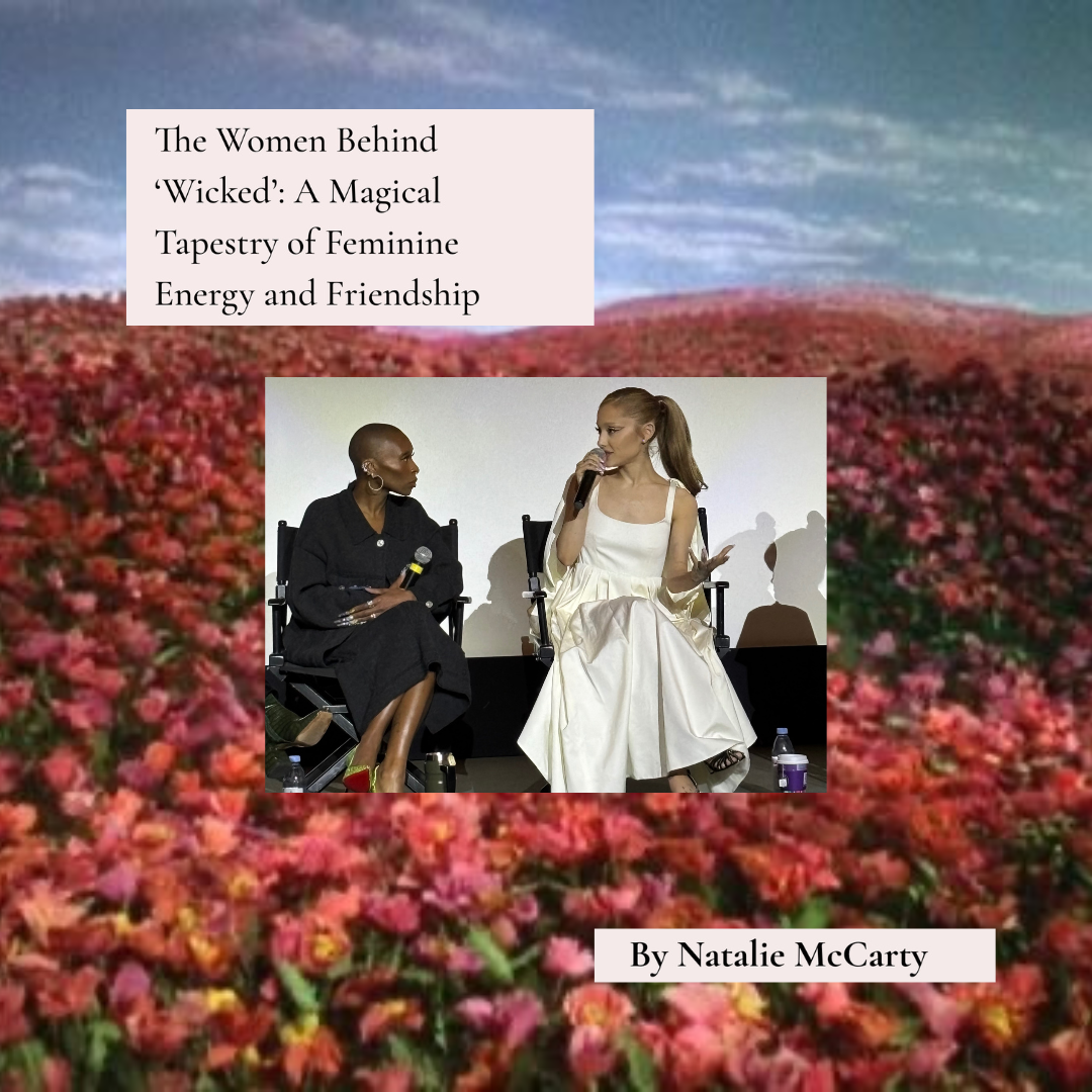 The Women Behind ‘Wicked’: A Magical Tapestry of Feminine Energy and Friendship