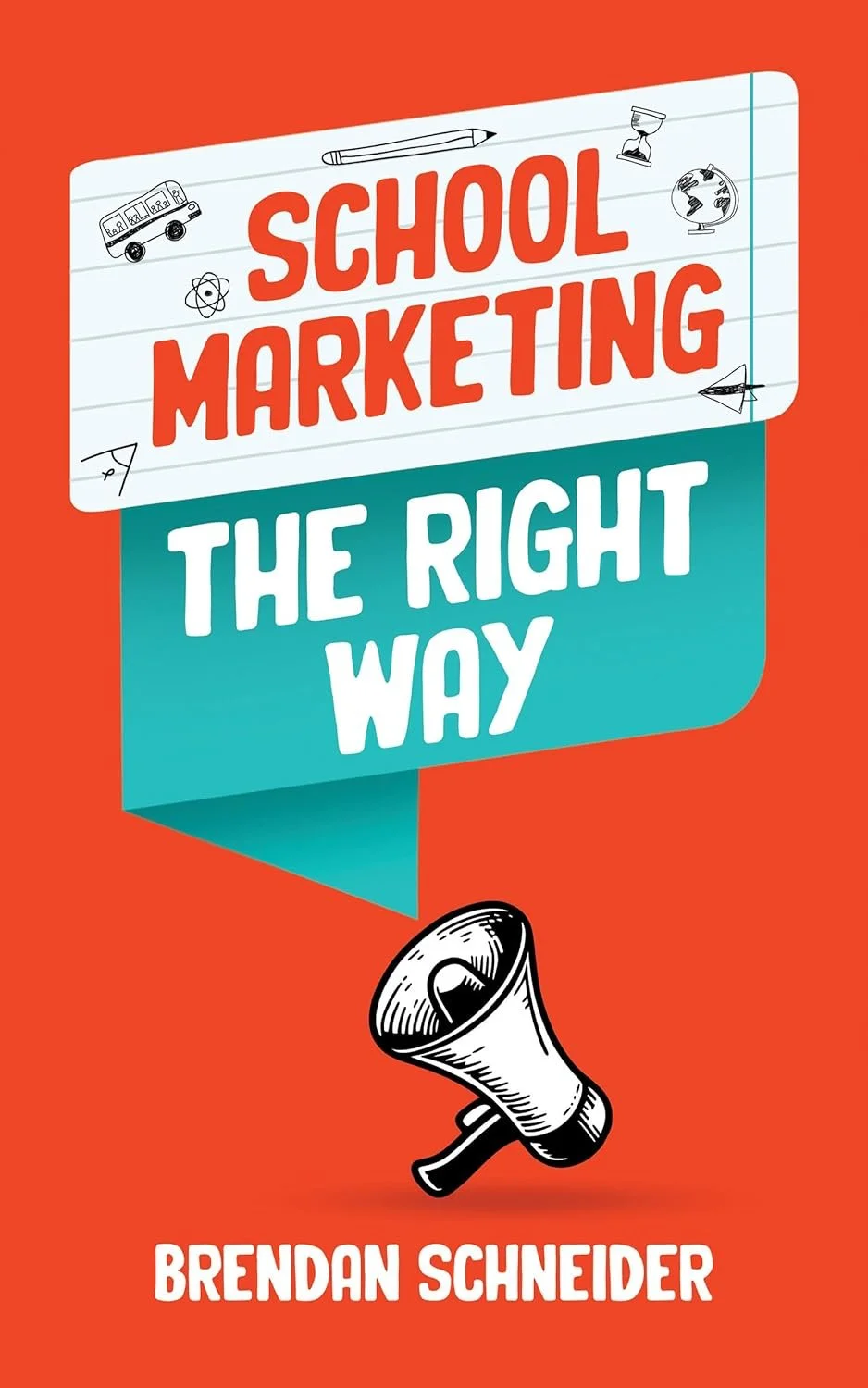 School Marketing the Right Way by Brendan Schneider