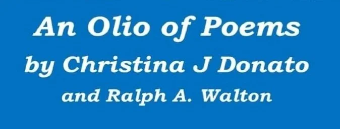 An Olio of Poems by Christina J. Donato and Ralph A. Walton