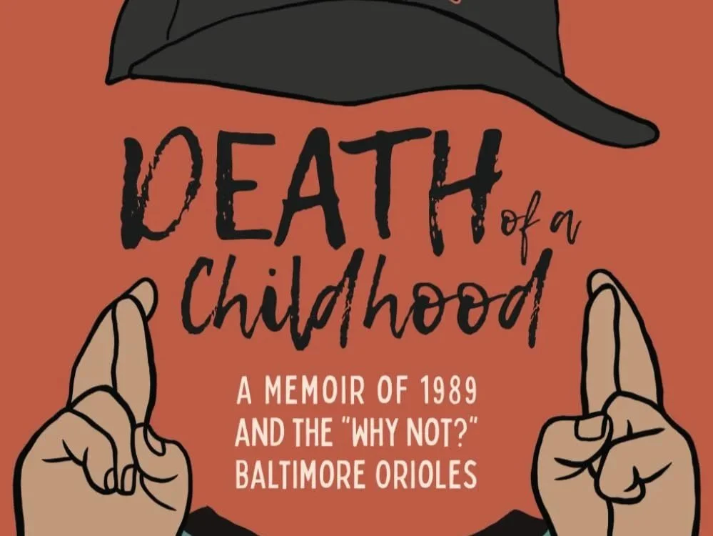 Death of a Childhood: A Memoir of 1989 and the “Why Not?” Baltimore Orioles by Ryan Basen
