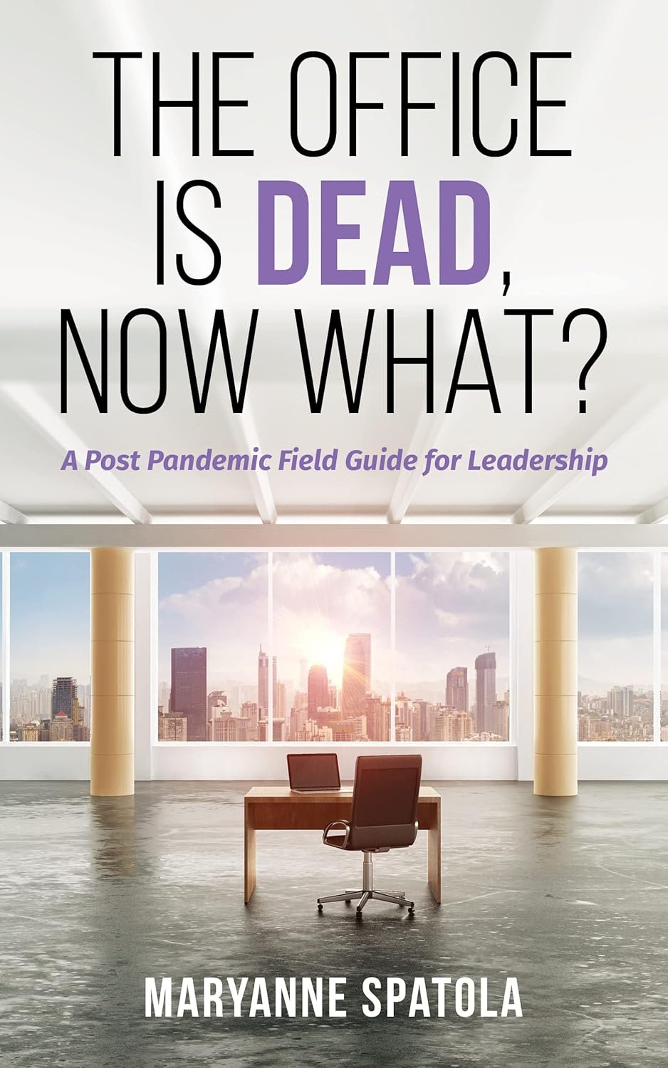 The Office is Dead, Now What? by Maryanne Spatola